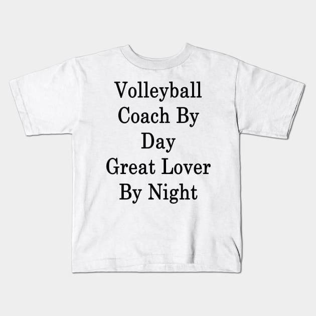 Volleyball Coach By Day Great Lover By Night Kids T-Shirt by supernova23